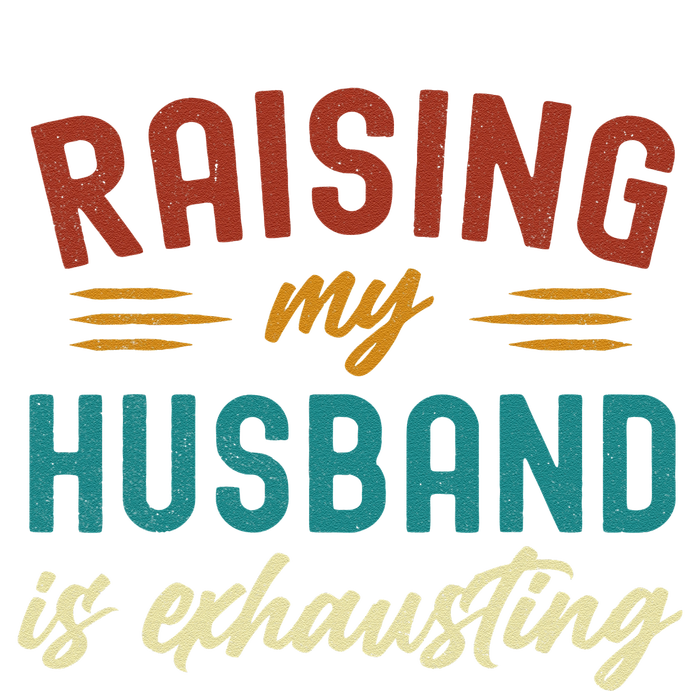 Raising My Husband Is Exhausting Vintage Wife Funny Saying T-Shirt