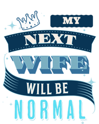 My Next Wife Will Be Normal Funny Gift Poster