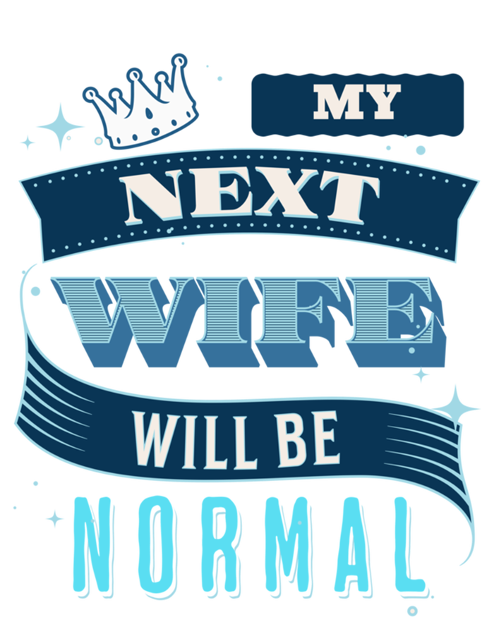 My Next Wife Will Be Normal Funny Gift Poster