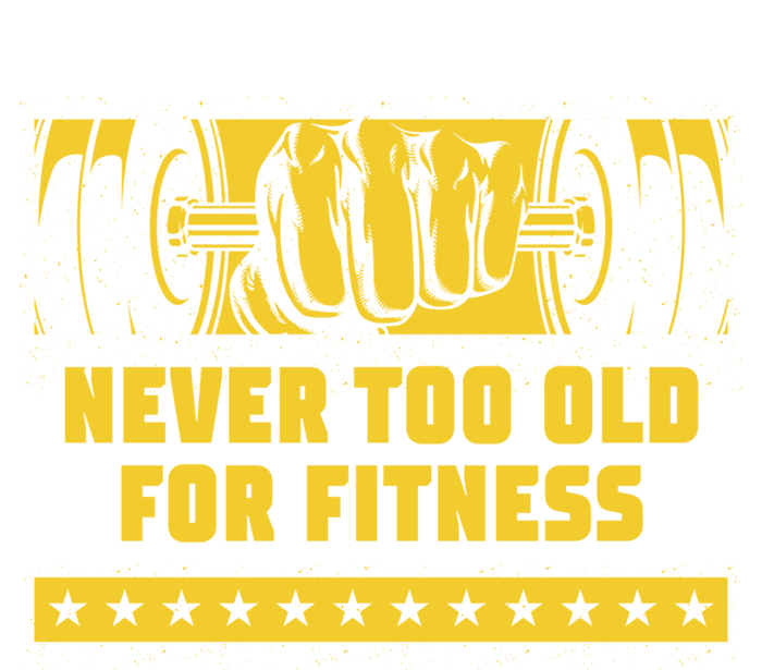 Never Too Old For Fitness Funny Workout Humor Gym Health Great Gift Women's T-Shirt