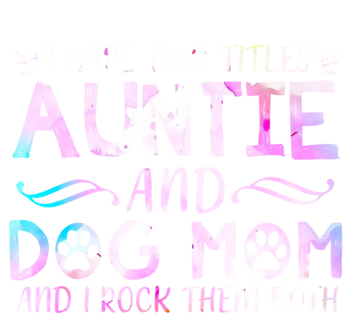 I Have Two Titles Auntie And Dog Mom Mother's Day Gift T-Shirt