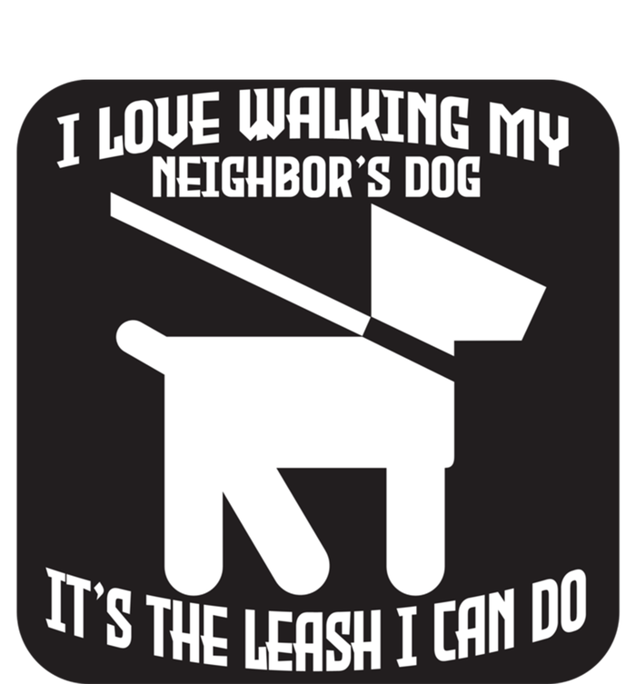 I Love Walking My Neighbor's Dog It's The Leashed I Can Do Gift Coaster