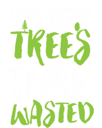 Inspirational Tree Hugger Quote Time Spent Amongst Trees Funny Gift T-Shirt