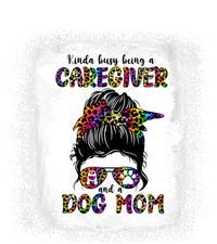 Kinda Busy Being A Caregiver And A Dog Mom Mother's Day Gift Tall Hoodie