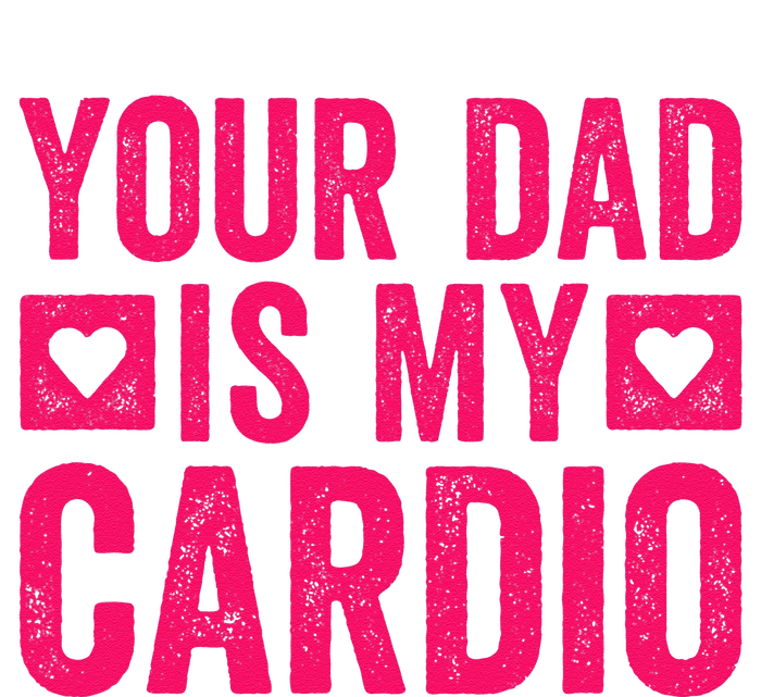 Your Dad Is My Cardio T-Shirt