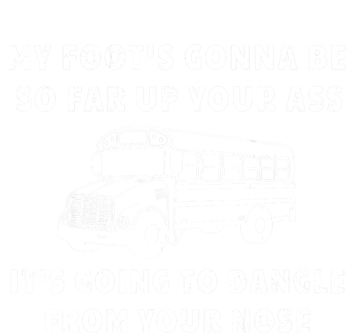 My Foot's Gonna Be So Far Up Your Ass It's Going To Dangle Kids T-Shirt