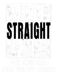 White Straight Republican How Else Can I Piss You Off Today T-Shirt