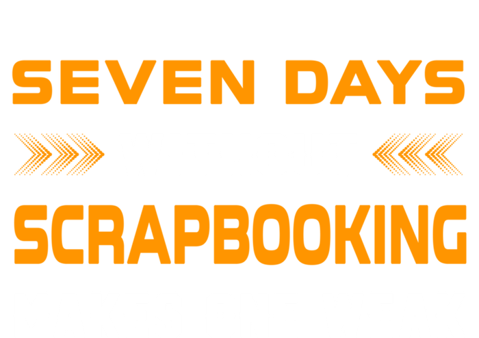 Funny Seven Days Without Scrapbooking For Scrapbook Lover Cute Gift T-Shirt