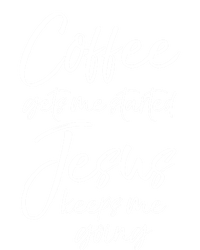 Funny 'S Coffee Gets Me Started Jesus Keeps Me Going Gift Sweatshirt