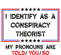 I Identify As A Conspiracy Theorist Pronouns Are Told You So T-Shirt