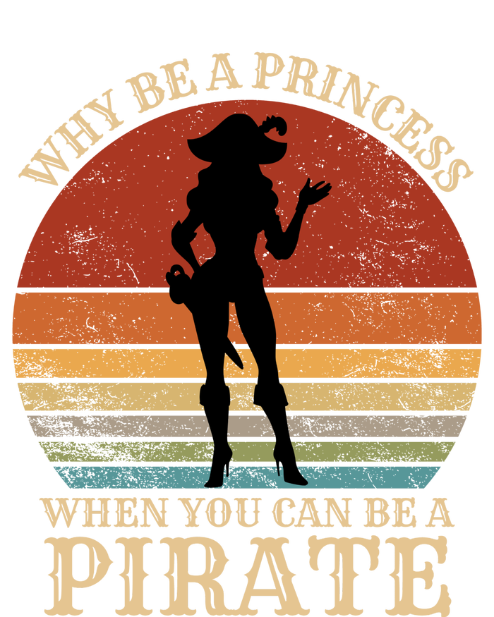 Why Be A Princess When You Can Be A Pirate Funny T-Shirt