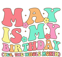 May Is My Birthday Yes The Whole Month Birthday Women's T-Shirt