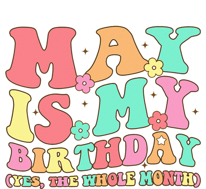 May Is My Birthday Yes The Whole Month Birthday Women's T-Shirt