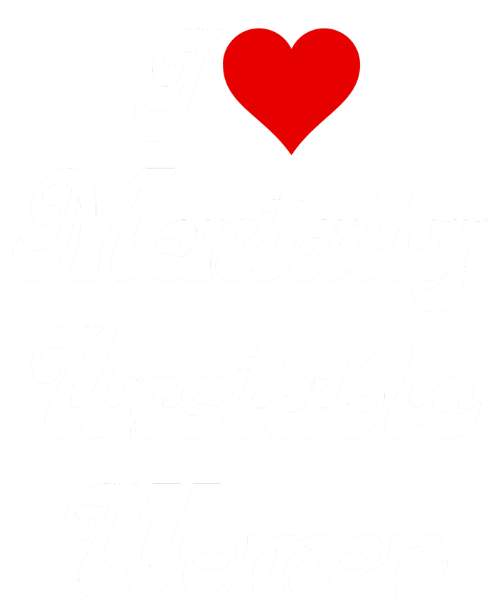 I Love Mentally Unstable Women T-Shirt