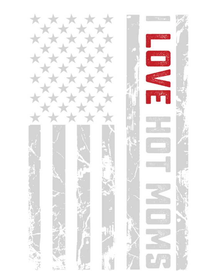 I Love Hot Moms American Usa Flag Gift T-Shirt