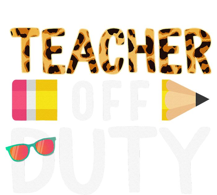 Teacher Off Duty Happy Last Day Of School Teacher Summer T-Shirt