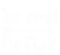 Positive Quote Be Real Not Perfect S Love Inspirational Cool Gift T-Shirt