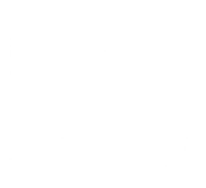 Positive Quote Be Real Not Perfect S Love Inspirational Cool Gift T-Shirt