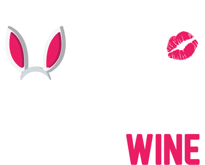 Some Bunny Needs Wine Funny Easter Day Ing Gift T-Shirt