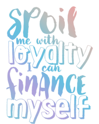 Spoil Me With Loyalty Funny Sarcastic Independent Great Gift Toddler Long Sleeve Shirt