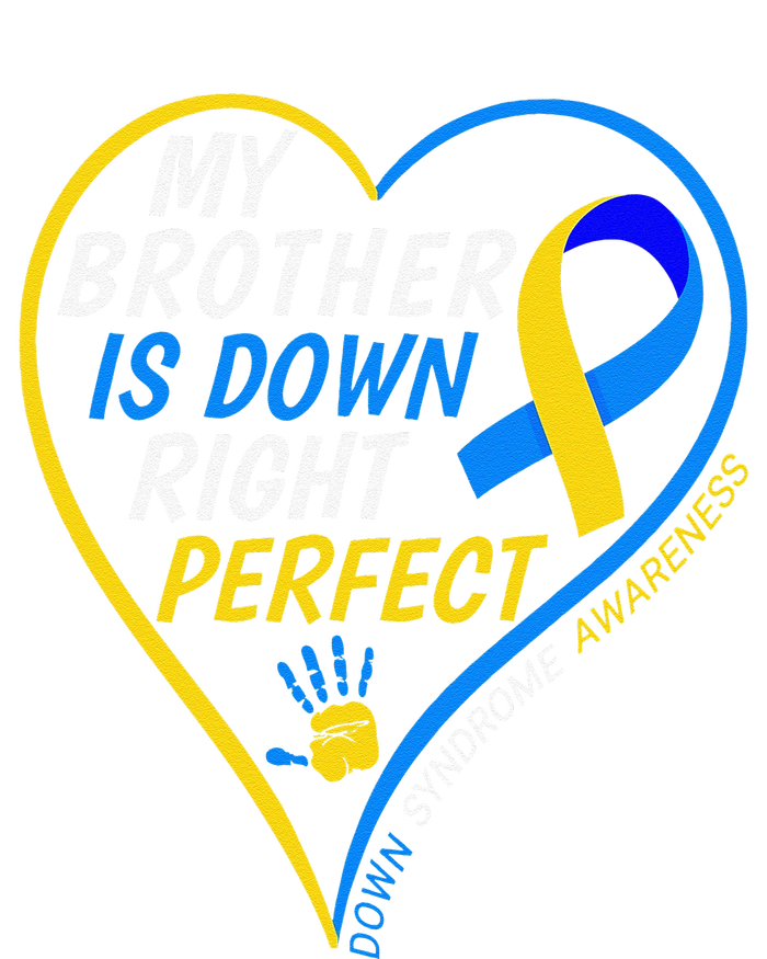 My Brother Is Down Right Perfect Down Syndrome Awareness T-Shirt