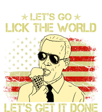 Let's Go Lick The World, Let's Get It Done Funny Joe Biden Premium Hoodie