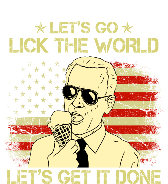 Let's Go Lick The World, Let's Get It Done Funny Joe Biden Premium Hoodie