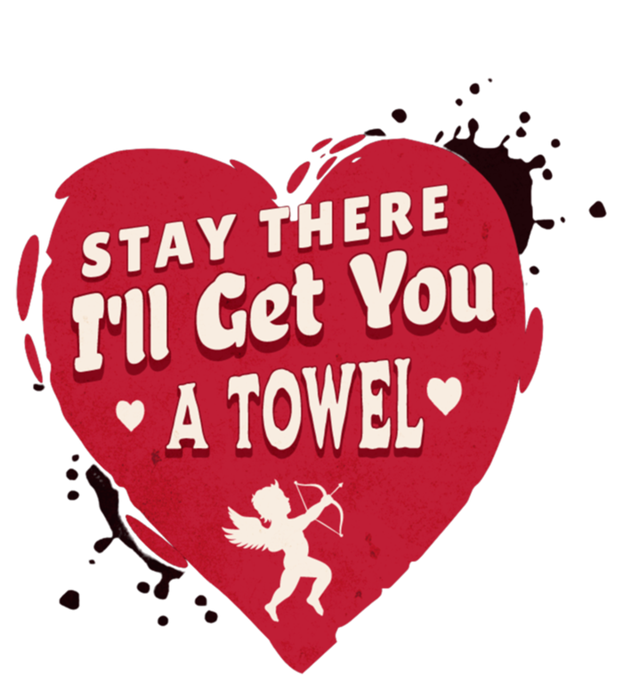 Stay There I'll Get You A Towel Valentines Day Funny Couple Great Gift T-Shirt