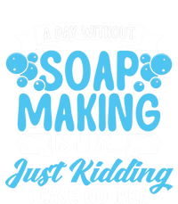 Soap Making Lovers A Day Without Soap Maker Gift T-Shirt