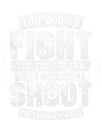 Too Old To Fight Too Slow To Run But I Can Still Shoot Cooling Performance Long Sleeve Crew