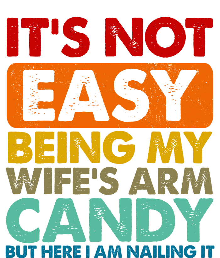 Its Not Easy Being My Wifes Arm Candy But Here I Am Funny Gift Performance Sprint T-Shirt