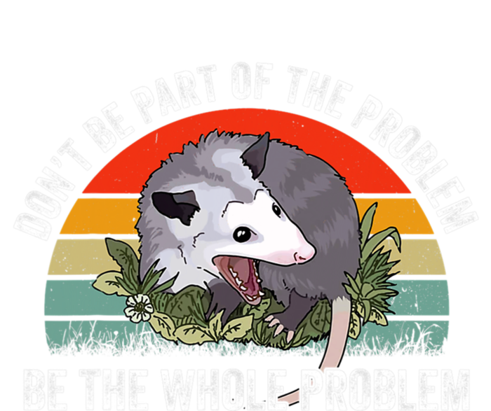 Possum Don't Be Part Of The Problem Be The Entire Problem Funny Opossum Women's V-Neck T-Shirt