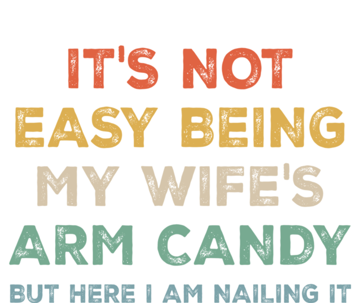 It's Not Easy Being My Wife's Arm Candy Toddler Sweatshirt