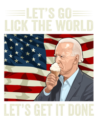 Let's Go Lick The World, Let's Get It Done Funny Joe Biden T-Shirt