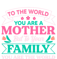 To Your Family You Are The World Inspirational Mother's Day Funny Gift Poster