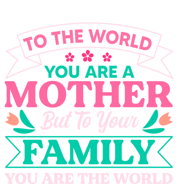 To Your Family You Are The World Inspirational Mother's Day Funny Gift Poster