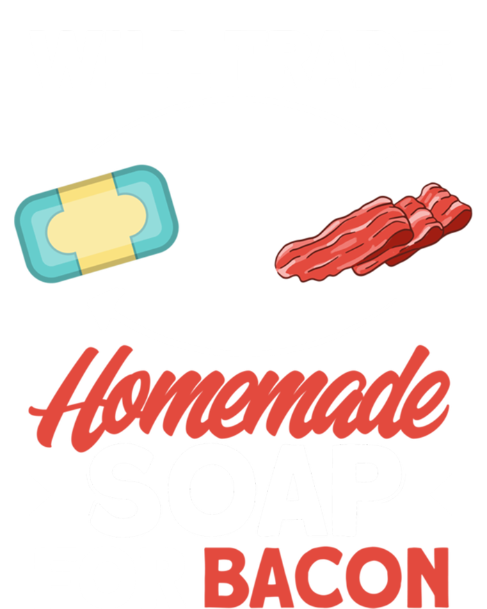 Soap Making Lovers Will Trade Bacon Homemade Soap Maker Gift T-Shirt