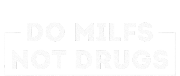 Do Milfs Not Drugs Funny saying quotes T-Shirt