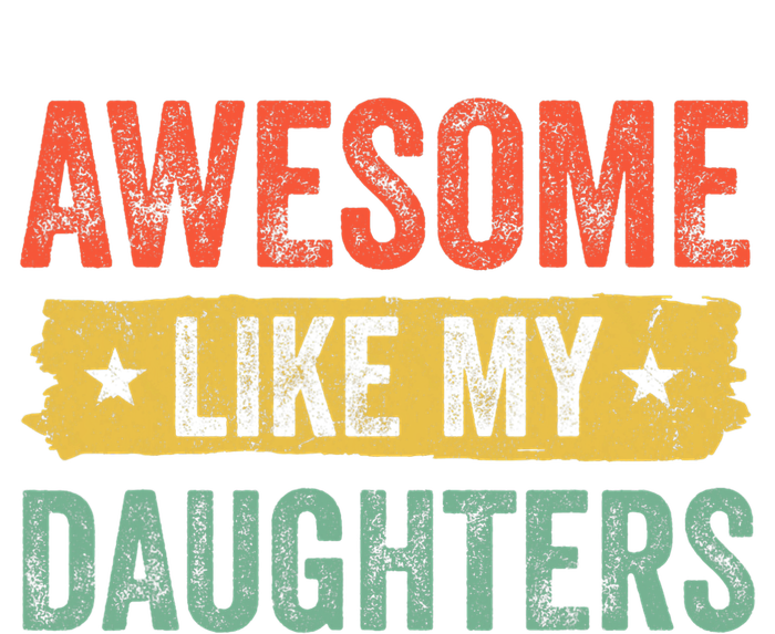 Awesome Like My Daughter Father's Day Men Funny Gift T-Shirt