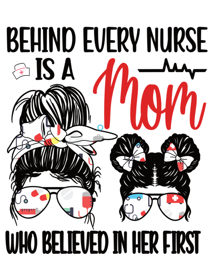 Behind Every Nurse Is A Mom Nursing Mother Nurse Mom Funny Gift T-Shirt