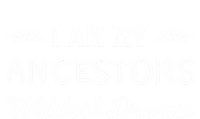 I Am My Ancestors Wildest Dream Gift Genealogy Meaningful Gift T-Shirt