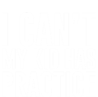 I Can't My Has Practice Funny Sports Dad Mom Great Gift T-Shirt