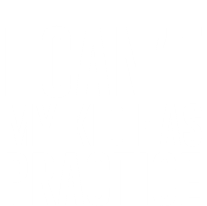 I Can't My Has Practice Funny Sports Dad Mom Great Gift T-Shirt