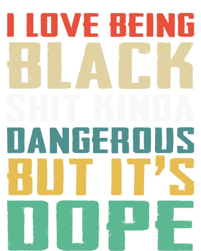 I Love Being Black History Kinda Dangerous But It's Dope Great Gift Tie-Dye T-Shirt