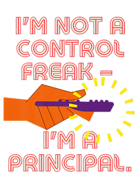 I'm Not A Control Freak, I'm A Principal T-Shirt