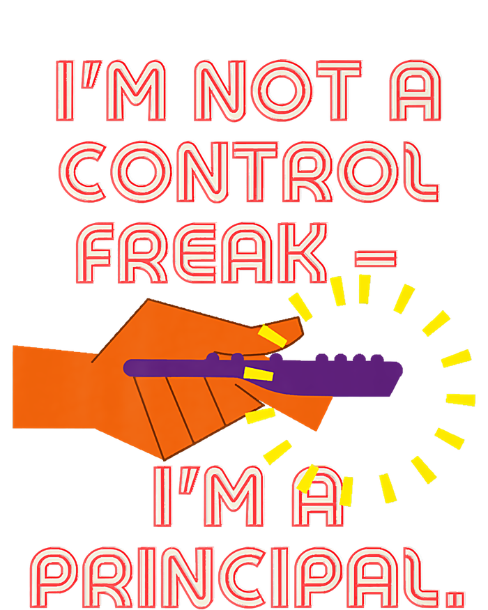 I'm Not A Control Freak, I'm A Principal T-Shirt