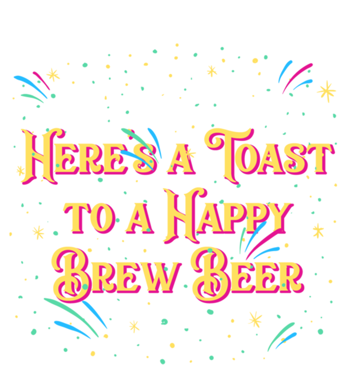 Toast To A Happy Brew Beer Happy New Year Party Nye Reunion Gift T-Shirt