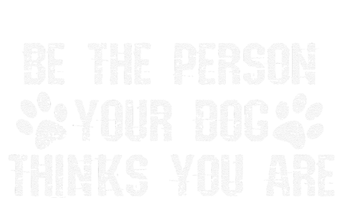 Be The Person Your Dog Thinks You Are Funny T-Shirt