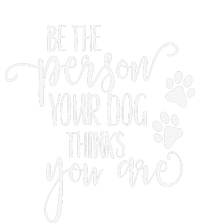 Be The Person Your Dog Thinks You Are Paws Funny Dog Lover T-Shirt