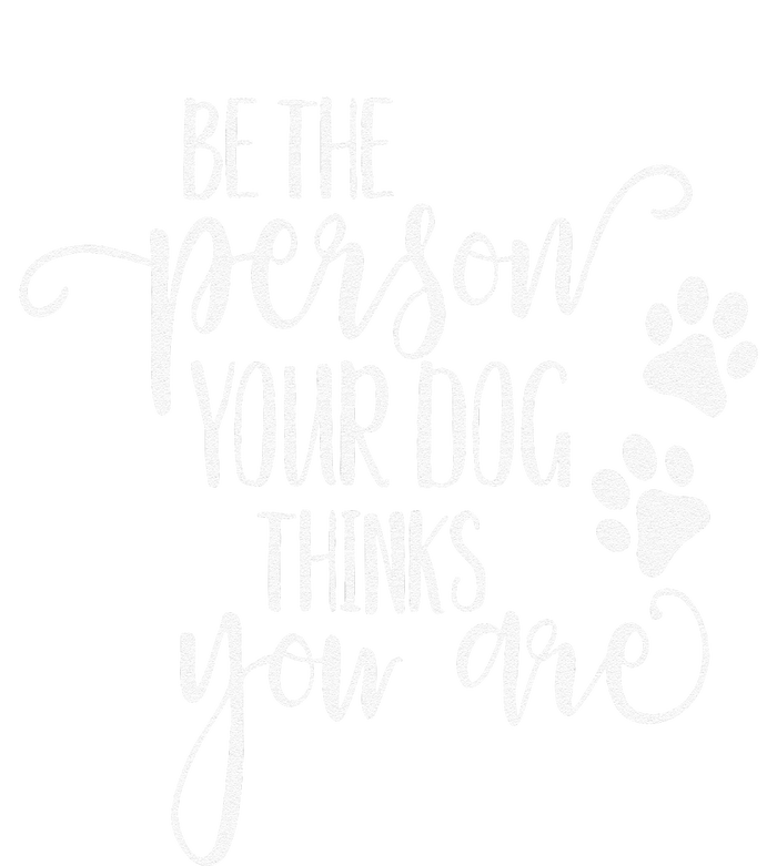 Be The Person Your Dog Thinks You Are Paws Funny Dog Lover T-Shirt